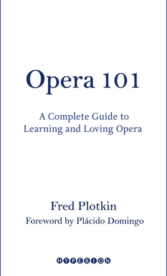 Opera 101: A Complete Guide to Learning and Loving Opera