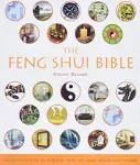 The Feng Shui Bible: The Definitive Guide to Improving Your Life, Home, Health, and Finances (Volume 4) (Mind Body Spirit Bibles)