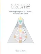 Human Design - Circuitry: The Complete Guide to Circuits, Channels and Gates