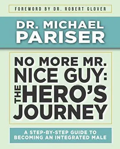 No More Mr. Nice Guy: The Hero's Journey : a Step-by-step Guide to Becoming an ...