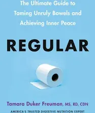 Regular: The Ultimate Guide to Taming Unruly Bowels and Achieving Inner Peace