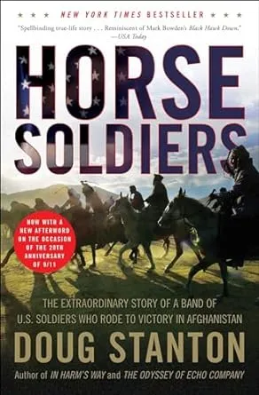 Horse Soldiers: The Extraordinary Story of a Band of US Soldiers Who Rode to Victory in Afghanistan