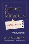 A Course in Miracles Made Easy: Mastering the Journey from Fear to Love [Book]