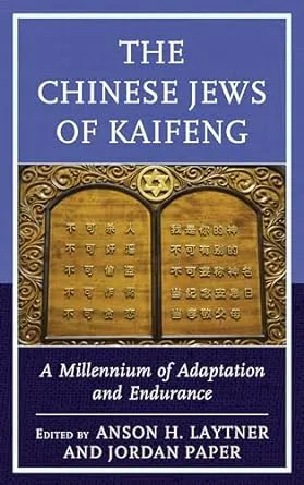 The Chinese Jews of Kaifeng: A Millennium of Adaptation and Endurance