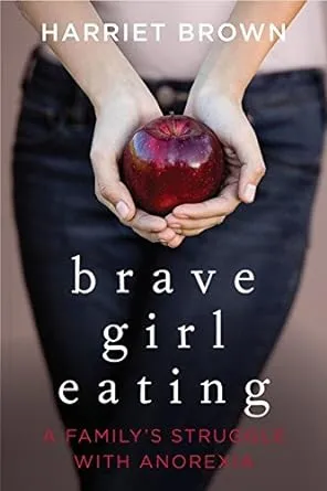 Brave Girl Eating : A Family&#039;s Struggle with Anorexia Hardcover H