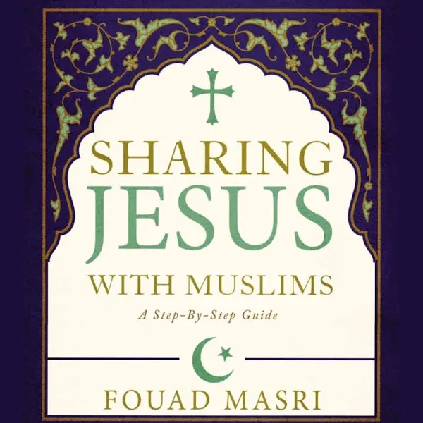 Sharing Jesus with Muslims: A Step-by-Step Guide [Book]