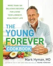 The Young Forever Cookbook: More Than 100 Delicious Recipes for Living Your Longest, Healthiest Life [Book]