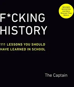 F*cking History: 111 Lessons You Should Have Learned in School