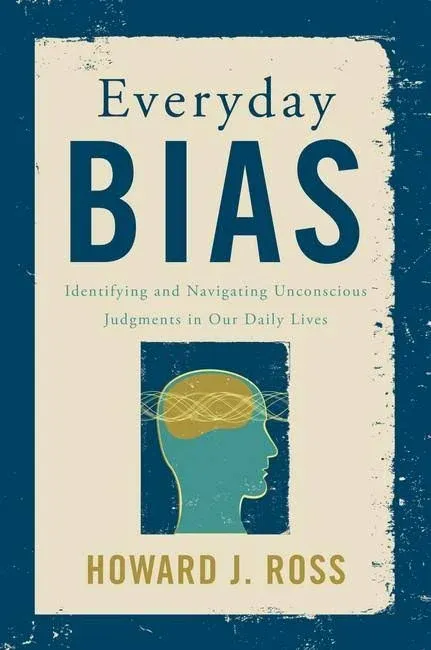 Everyday Bias: Identifying and Navigating Unconscious Judgments in Our Daily Lives