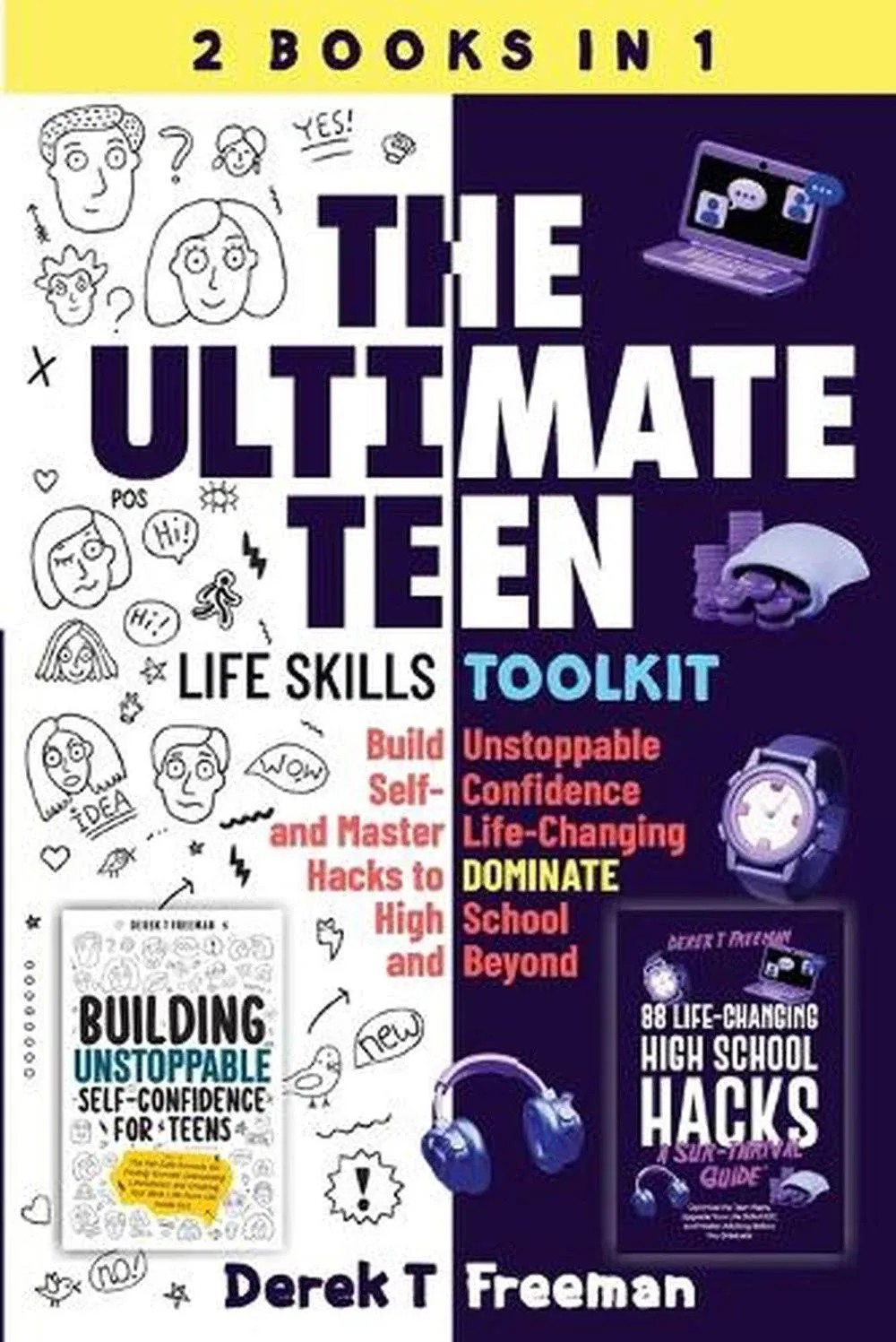 The Ultimate Teen (Life Skills Toolkit): Build Unstoppable Self-Confidence and Master Life-Changing Hacks to DOMINATE High School and Beyond [Book]