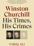 Winston Churchill: His Times, His Crimes [Book]