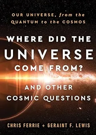 Where Did the Universe Come From? and Other Cosmic Questions: Our Universe, from ...