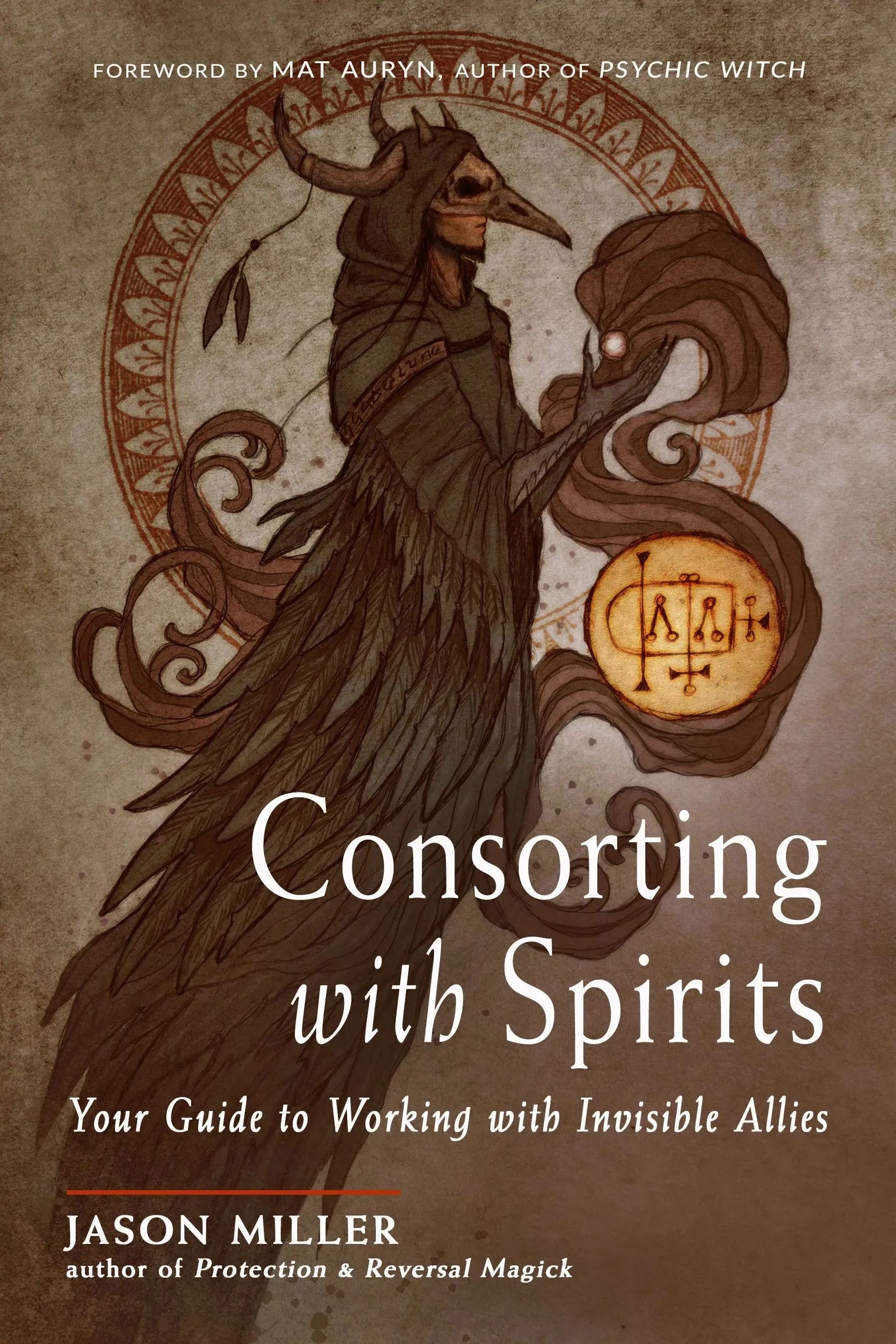 Consorting with Spirits: Your Guide to Working with Invisible Allies [Book]