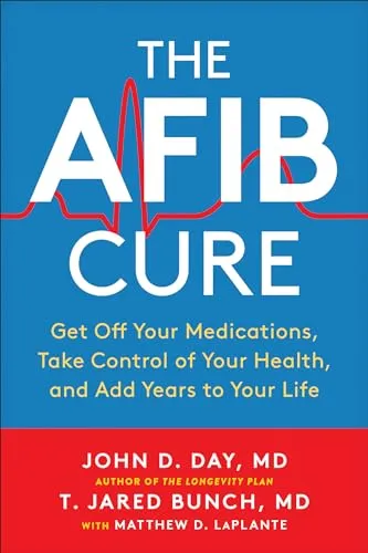 The A-Fib Cure: Get Off Your Medications, Take Control of Your Health, and Add