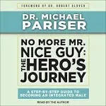 No More Mr. Nice Guy: The Hero’s Journey, A Step-By-Step Guide to Becoming an Integrated Male [Book]