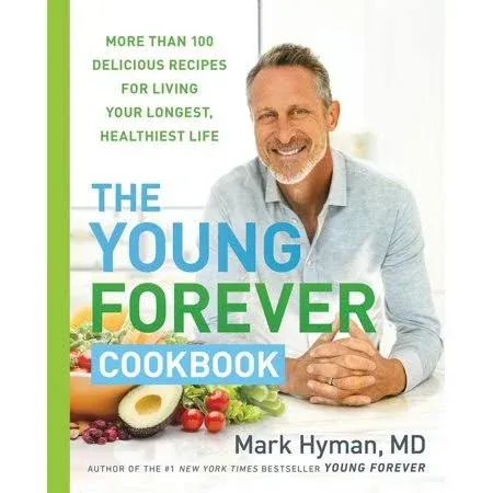 The Young Forever Cookbook: More Than 100 Delicious Recipes for Living Your Longest, Healthiest Life