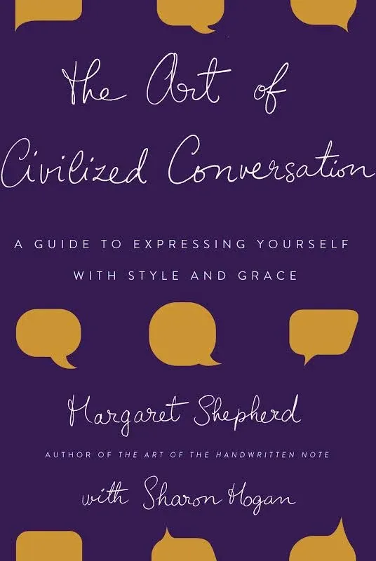 The Art of Civilized Conversation: A Guide to Expressing Yourself With Style and Grace