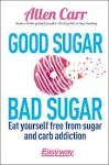 Good Sugar Bad Sugar: Eat yourself free from sugar and carb addiction [Book]