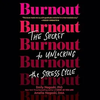 Burnout: The Secret to Unlocking the Stress Cycle