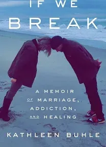 If We Break: A Memoir of Marriage, Addiction, and Healing