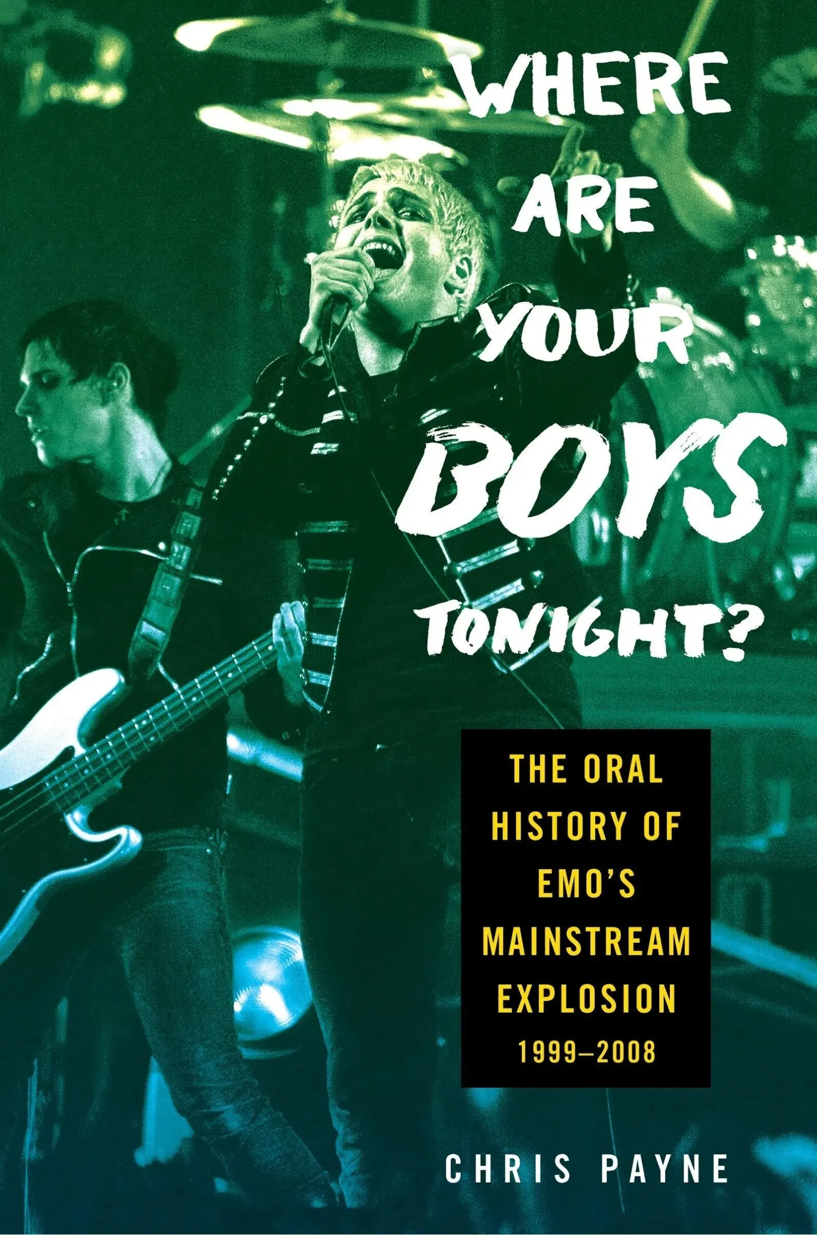 Where Are Your Boys Tonight?: The Oral History of Emo's Mainstream Explosion 1999-2008 [Book]