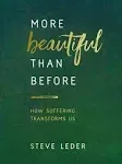 More Beautiful Than Before: How Suffering Transforms Us [Book]