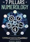 The 7 Pillars of Numerology: 57 Techniques & Tips to Decode How Your Name and Birthday Affect Your Life and Destiny. a Beginner's Guide to the Spiritual Meaning of Numbers for Everyday Living [Book]