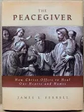 The Peacegiver: How Christ Offers to Heal Our Hearts and Homes