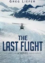 The Last Flight: A Novel - Hardcover By Liefer, Mr Gregory P - GOOD