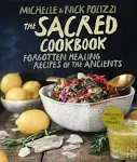 The Sacred Cookbook: Forgotten Healing Recipes of the Ancients