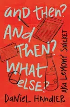 ARC And Then? And Then? What Else? May 2024 Lemony Snicket Daniel Handler Memoir