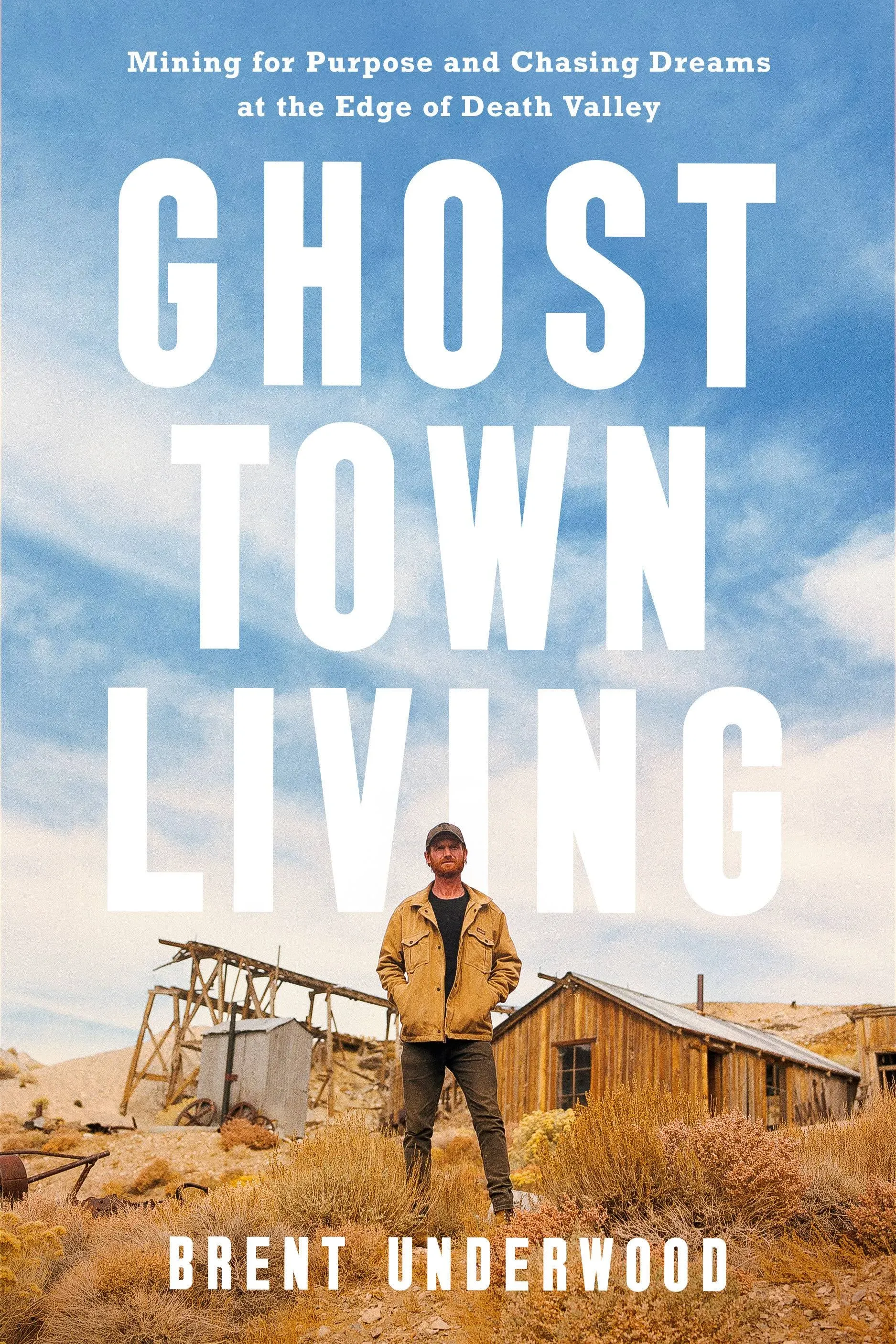 Ghost Town Living: Mining for Purpose and Chasing Dreams at the Edge of Death Valley [Book]