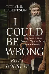 I Could Be Wrong, But I Doubt It: Why Jesus Is Your Greatest Hope on Earth an...