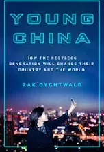 Young China: How the Restless Generation Will Change Their Country and the World