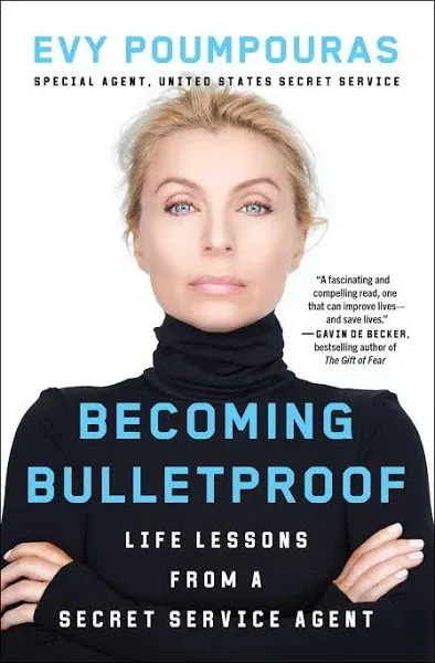 Becoming Bulletproof: Lessons in fearlessness from a former Secret Service Agent