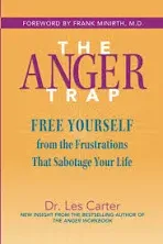 The Anger Trap: Free Yourself from the Frustrations that Sabotage Your Life