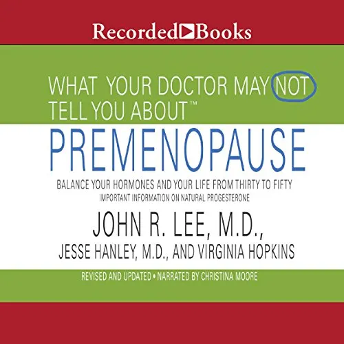 What Your Doctor May Not Tell You About: Premenopause: Balance Your Hormones and Your Life from Thirty to Fifty