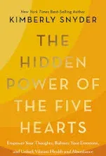 The Hidden Power of the Five Hearts: Empower Your Thoughts, Balance Your Emotions, and Unlock Vibrant Health and Abundance