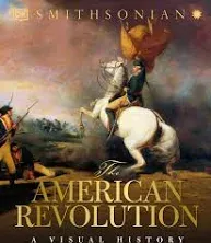 The American Revolution: A Visual History