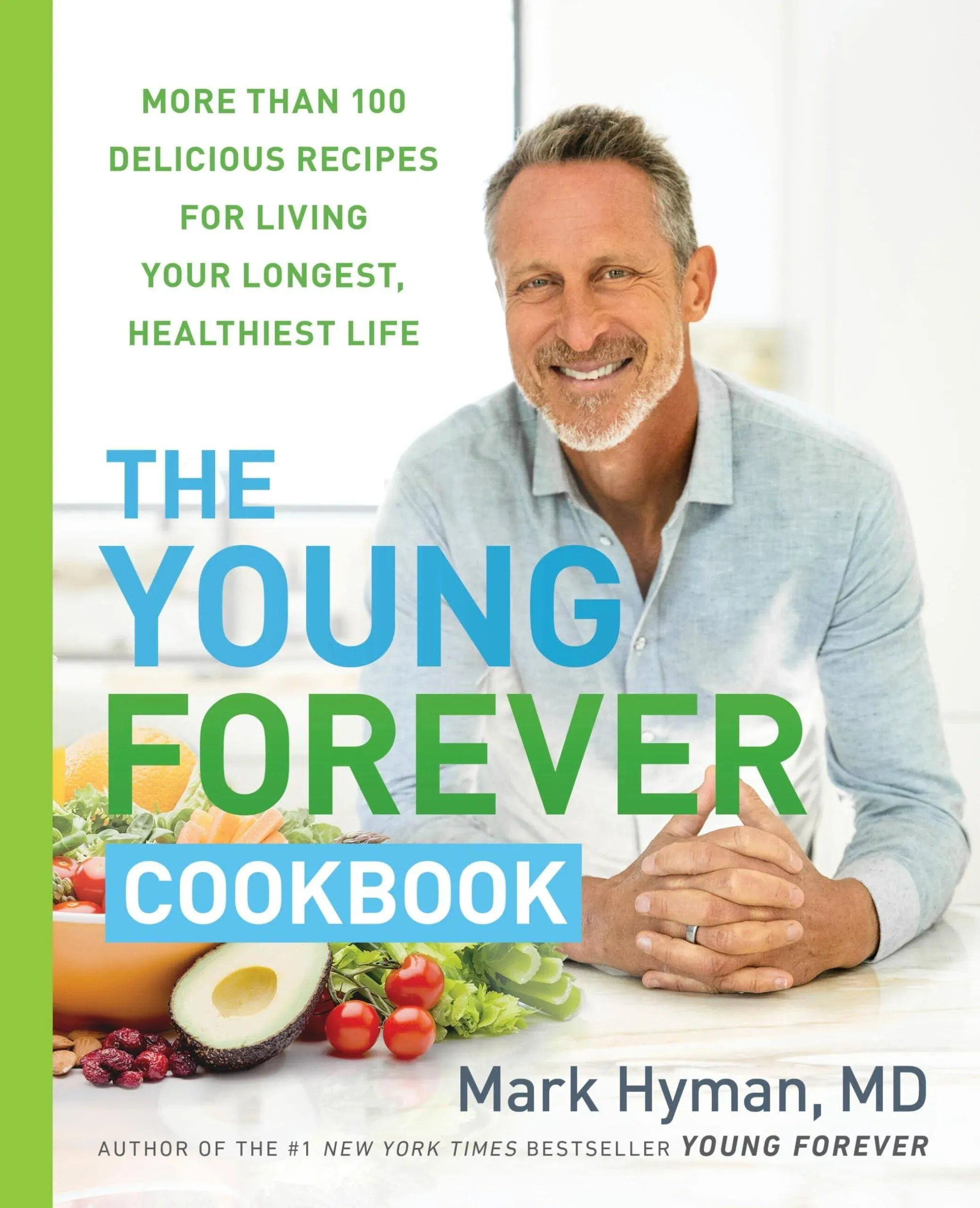 The Young Forever Cookbook: More Than 100 Delicious Recipes for Living Your Longest, Healthiest Life [Book]