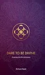 Dare to be Divine: A Journey Into the Miraculous [Book]