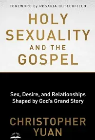 Holy Sexuality and the Gospel: Sex, Desire, and Relationships Shaped by  .. NEW