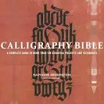 Calligraphy Bible: A Complete Guide to More Than 100 Essential Projects and Techniques