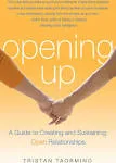 Opening Up: A Guide to Creating and Sustaining Open Relationships, Taormino, Tri