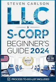 LLC & S-Corporation Beginners Guide: 2 Books in 1 ; the Most Complete Guide on how to Form, Manage Your LLC & S-Corp and Save on Taxes as a Small Business Owner