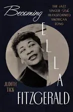 Becoming Ella Fitzgerald: The Jazz Singer Who Transformed American Song - Tick,