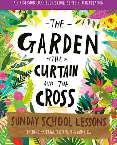 The Garden, the Curtain and the Cross Sunday School Lessons: A Six-Session Curriculum from Genesis to Revelation (Tales That Tell the Truth)