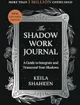 The Shadow Work Journal: A Guide to Integrate and Transcend Your Shadows [Book]