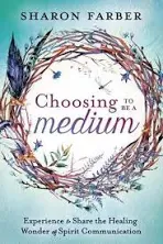 Choosing to Be a Medium: Experience &amp; Share the Healing Wonder of Spirit: Used