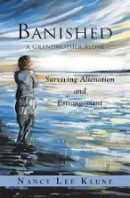 Banished: A Grandmother Alone: Surviving Alienation and Estrangement [Book]